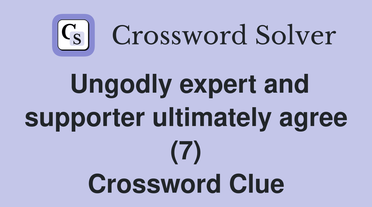 Ungodly expert and supporter ultimately agree (7) Crossword Clue