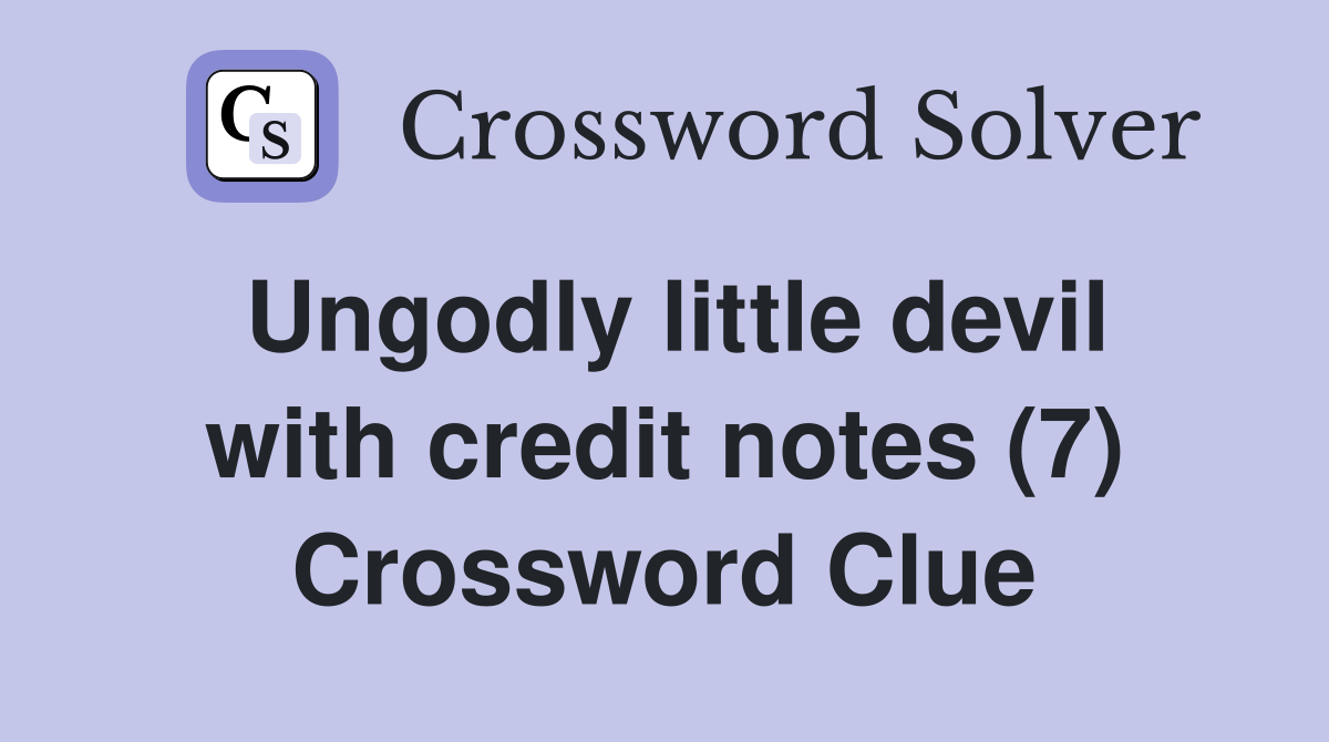 Ungodly little devil with credit notes (7) Crossword Clue