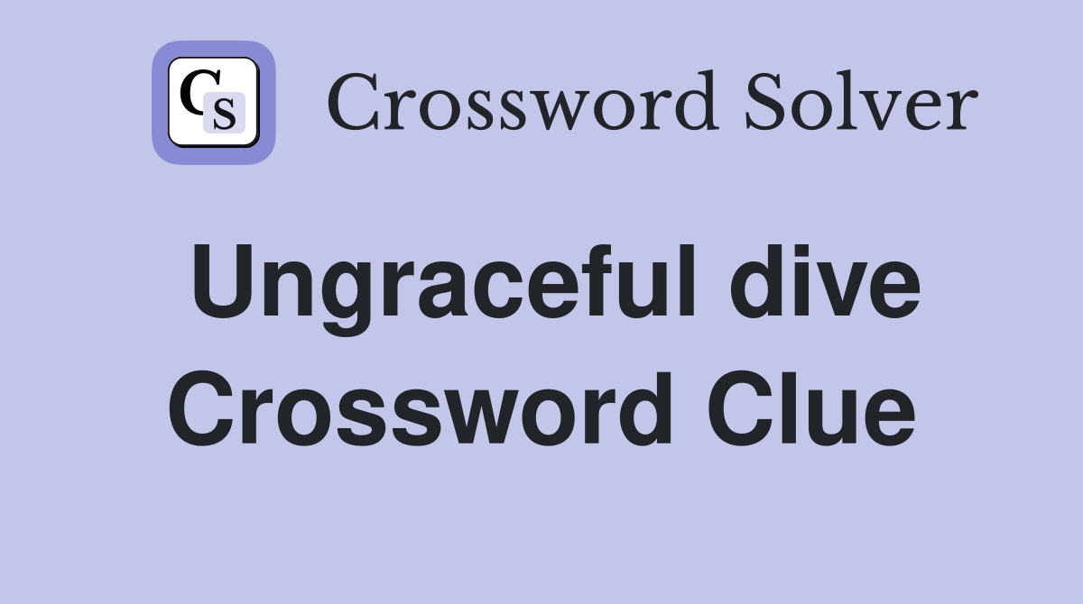 Ungraceful dive Crossword Clue