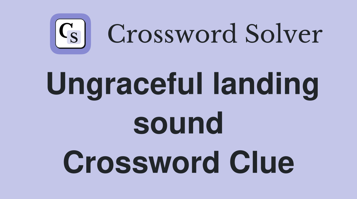 Ungraceful landing sound Crossword Clue