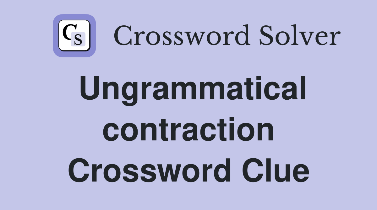 Ungrammatical contraction Crossword Clue