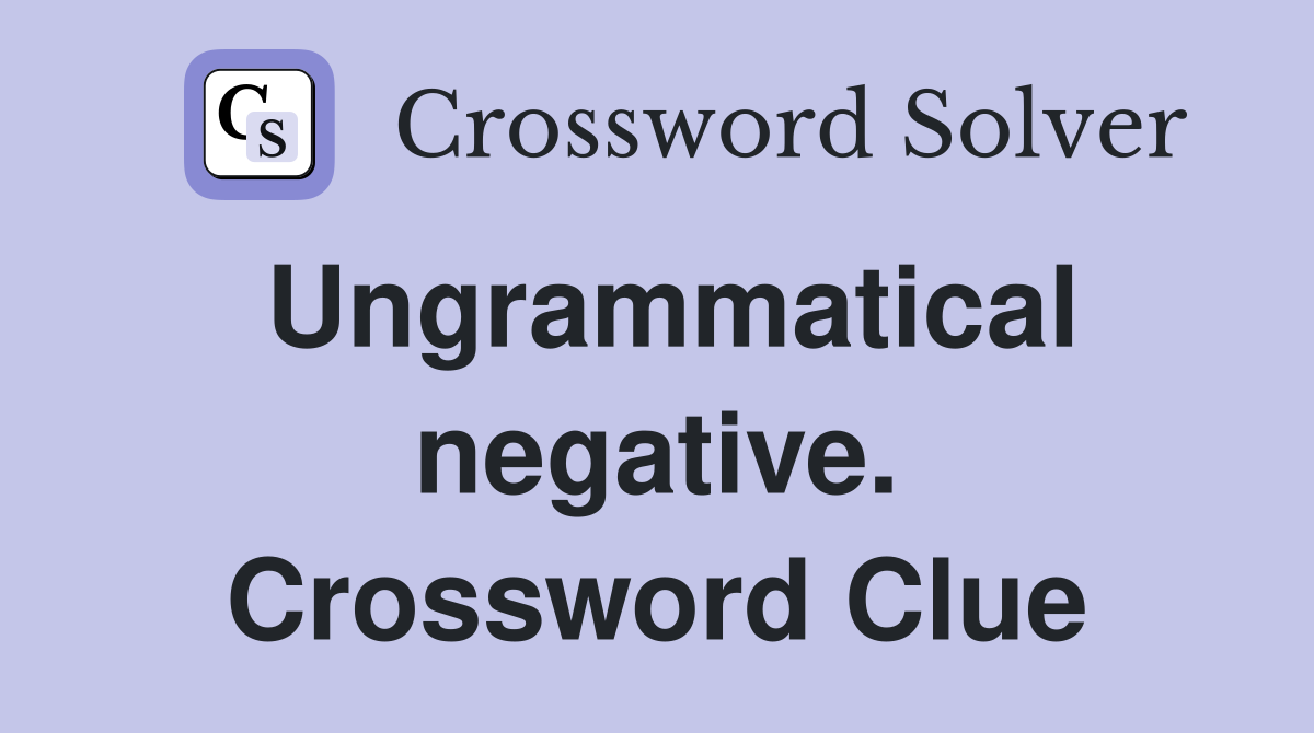 Ungrammatical negative. Crossword Clue