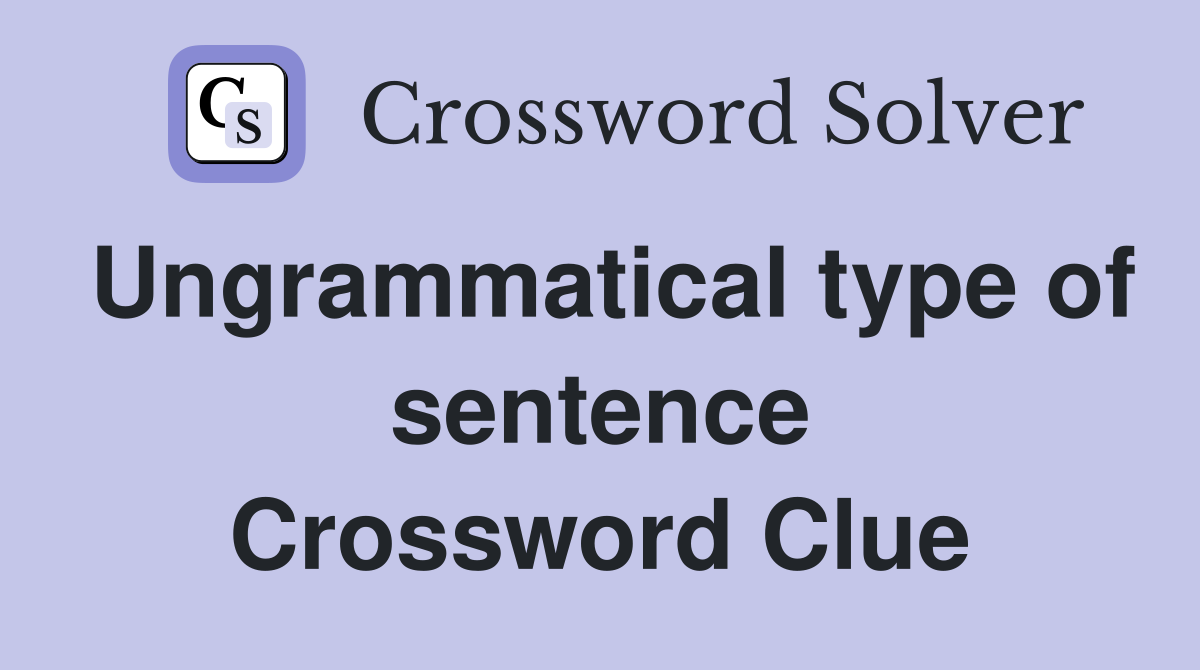 Ungrammatical type of sentence Crossword Clue