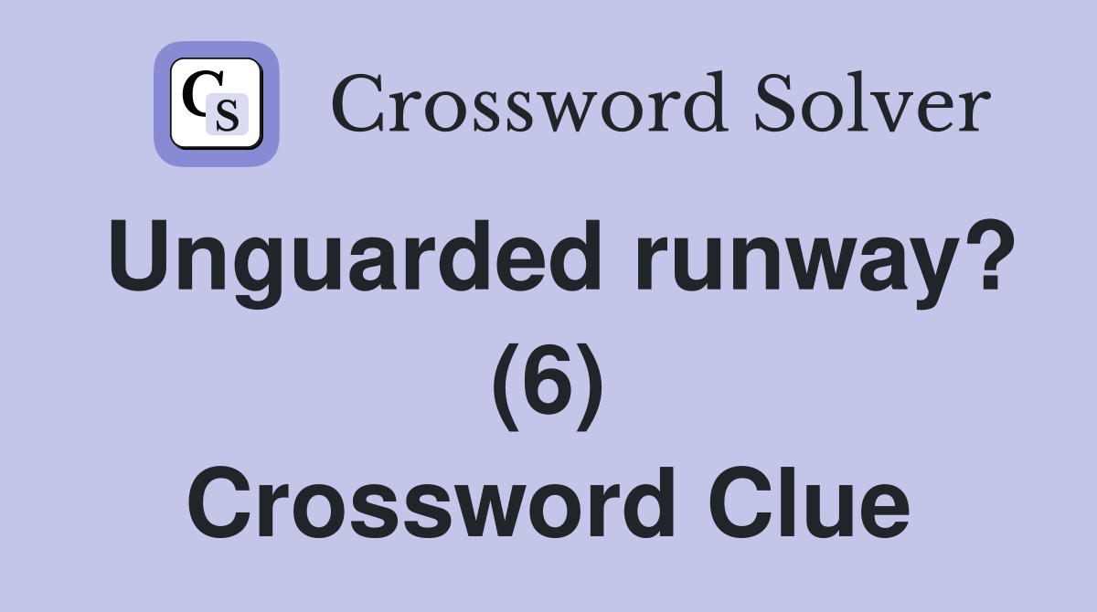 Unguarded runway? (6) Crossword Clue
