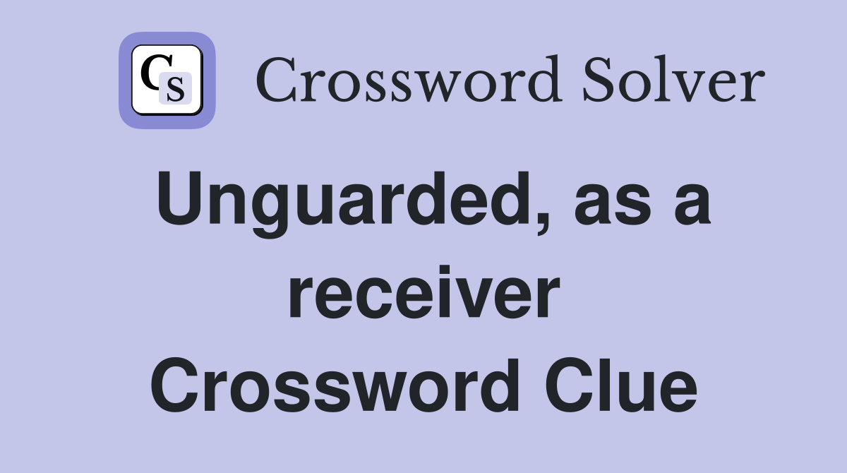 Unguarded, as a receiver Crossword Clue
