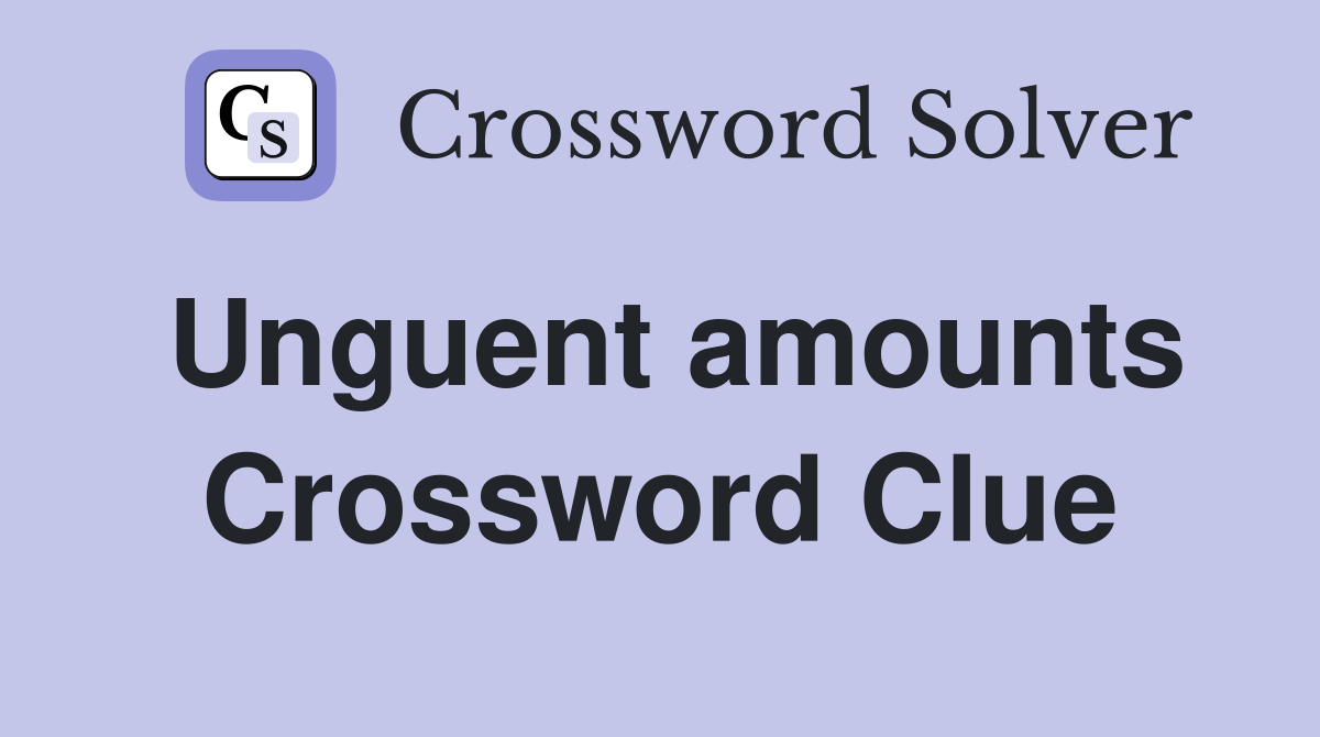 Unguent amounts Crossword Clue
