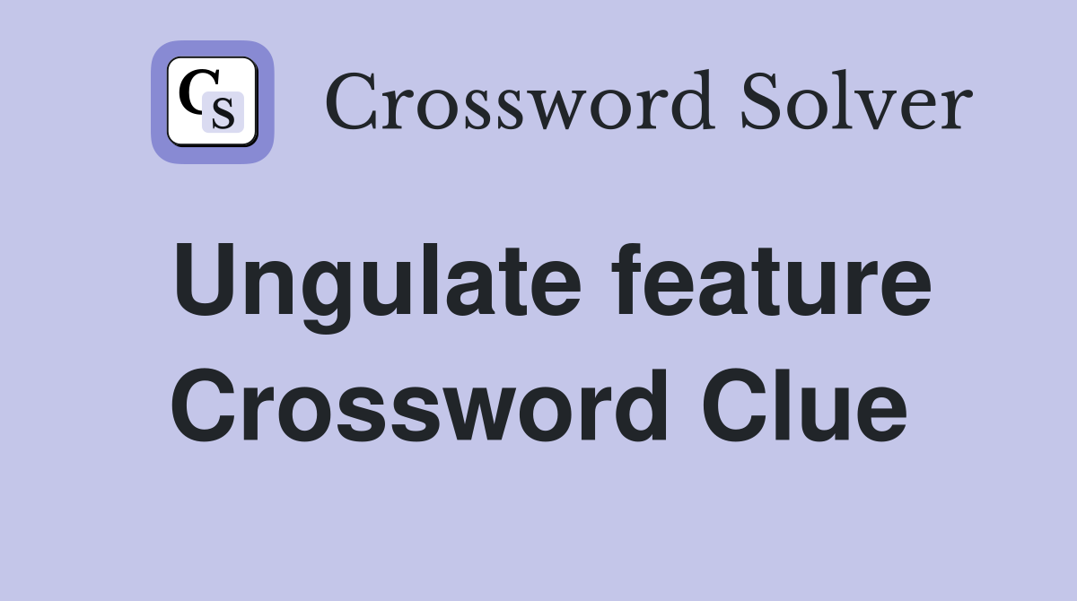 Ungulate feature Crossword Clue