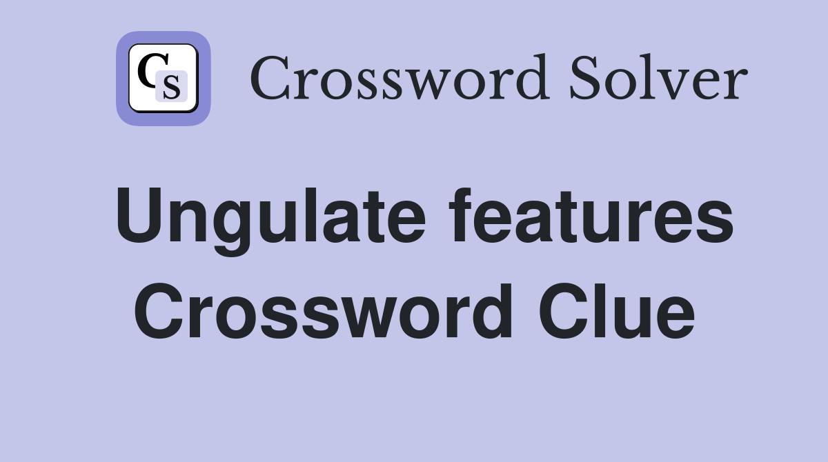 Ungulate features Crossword Clue