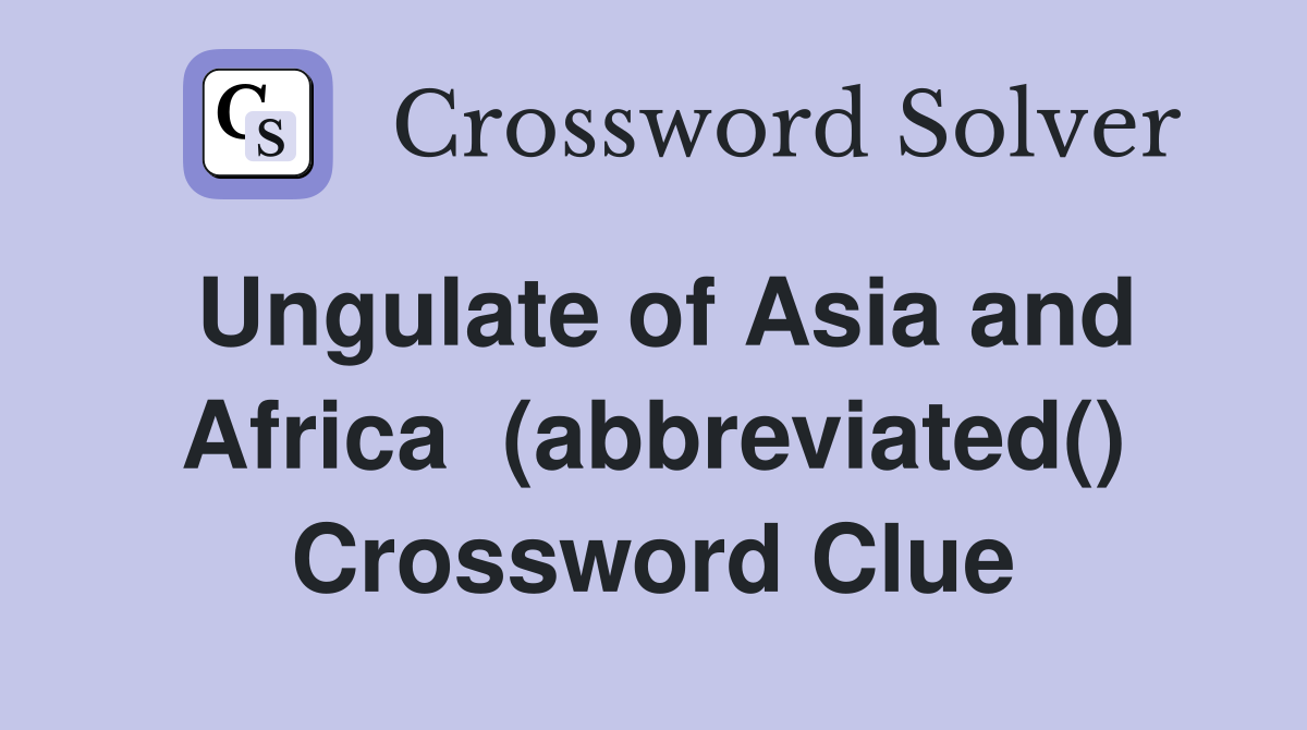Ungulate of Asia and Africa  (abbreviated() Crossword Clue