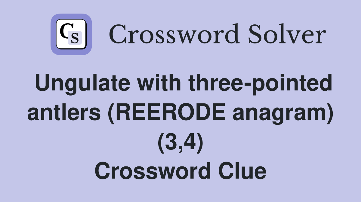Ungulate with three-pointed antlers (REERODE anagram) (3,4) Crossword Clue