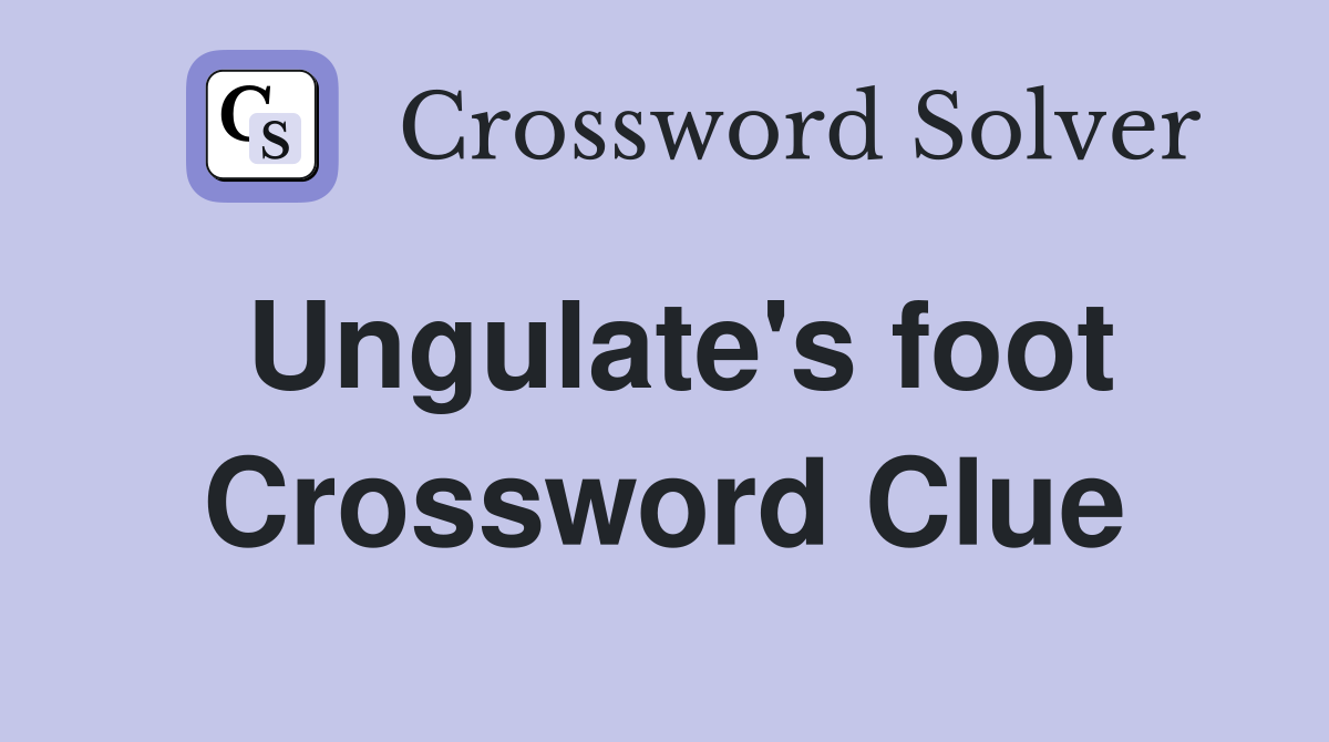 Ungulate's foot Crossword Clue