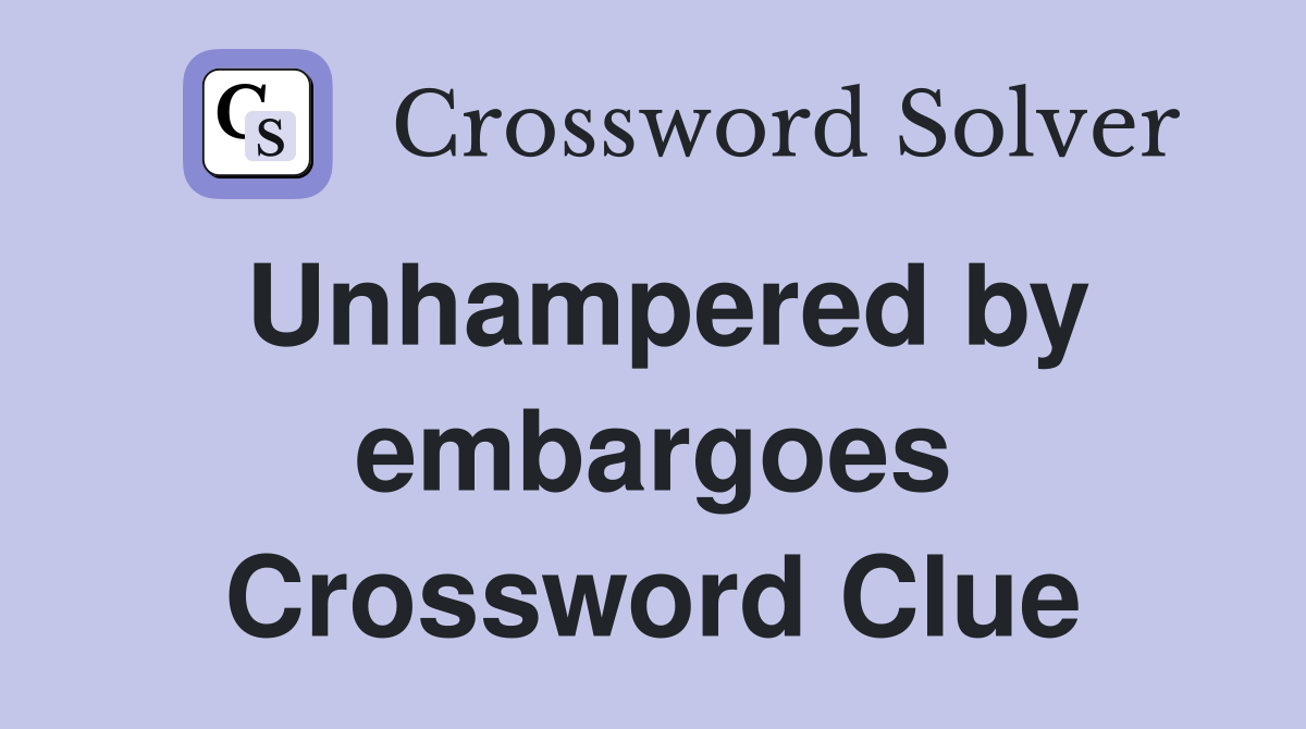 Unhampered by embargoes Crossword Clue