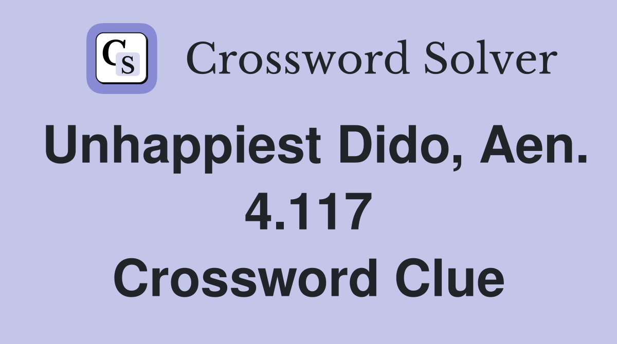 Unhappiest Dido, Aen. 4.117 Crossword Clue