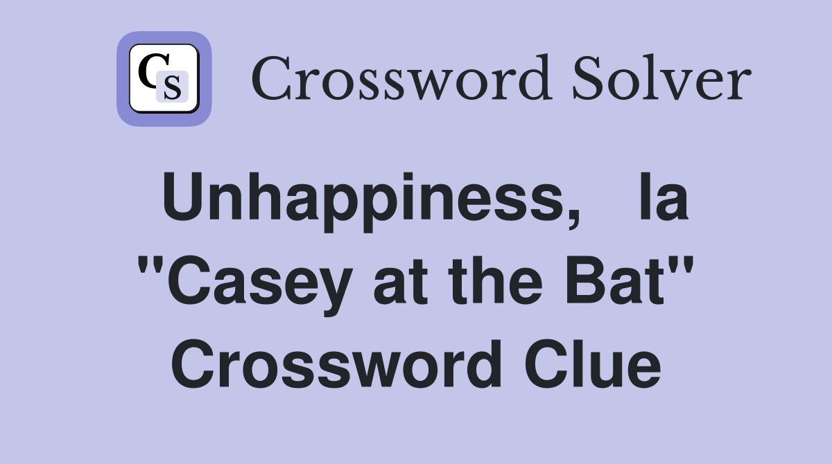 Unhappiness,   la "Casey at the Bat" Crossword Clue