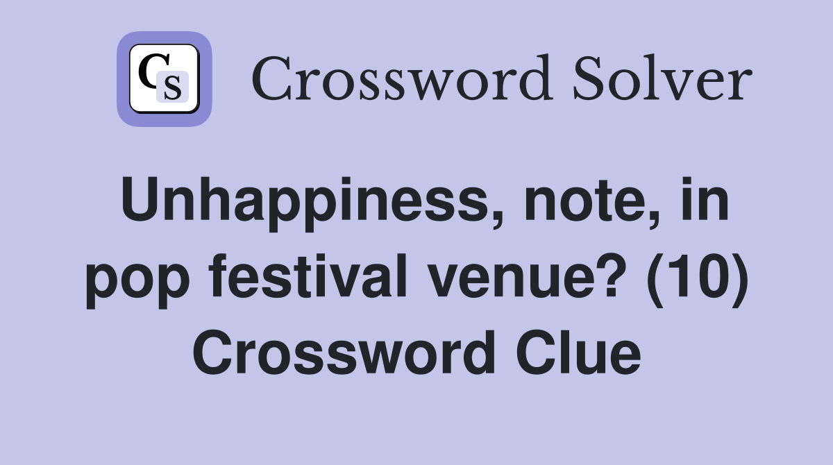 Unhappiness, note, in pop festival venue? (10) Crossword Clue
