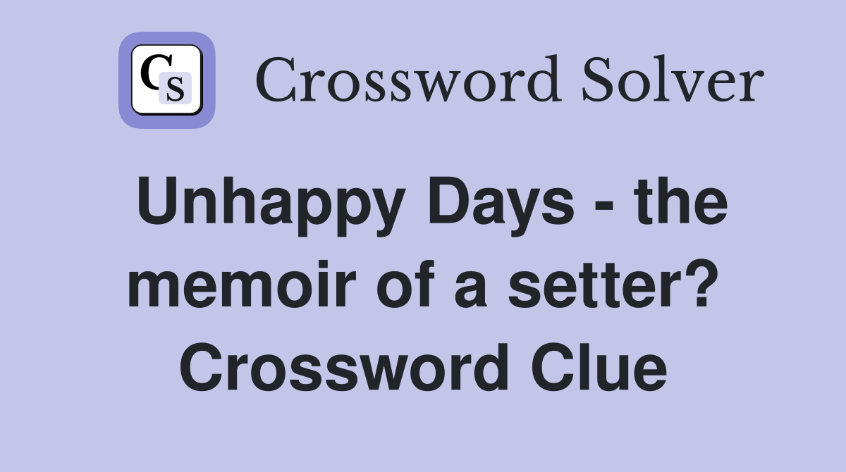 Unhappy Days - the memoir of a setter? Crossword Clue