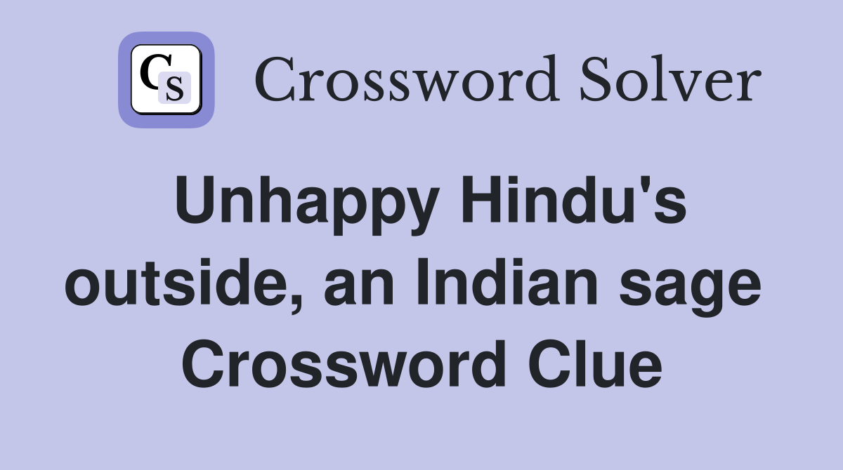 Unhappy Hindu's outside, an Indian sage  Crossword Clue