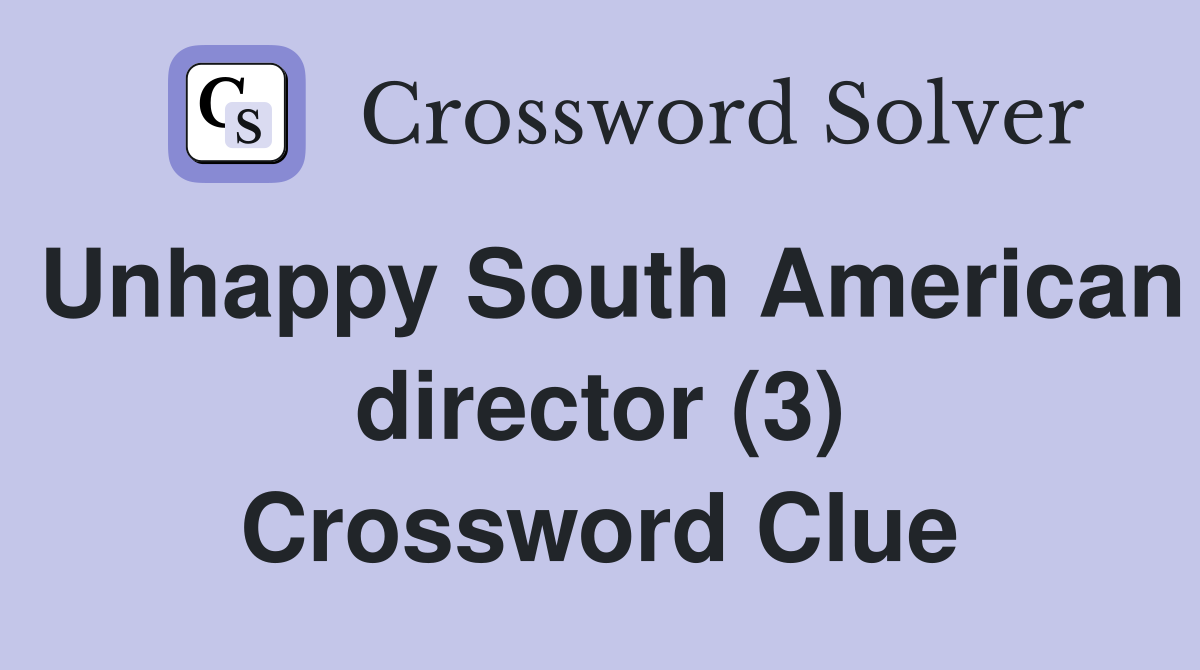Unhappy South American director (3) Crossword Clue