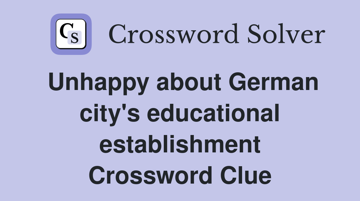 Unhappy about German city's educational establishment Crossword Clue
