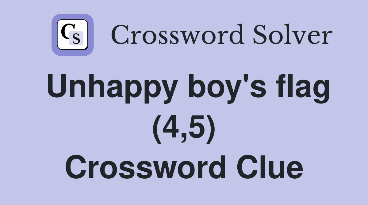 Unhappy boy's flag (4,5) Crossword Clue