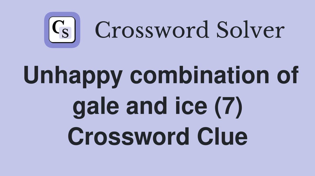 Unhappy combination of gale and ice (7) Crossword Clue