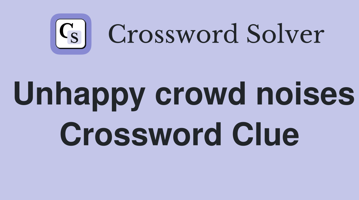 Unhappy crowd noises Crossword Clue