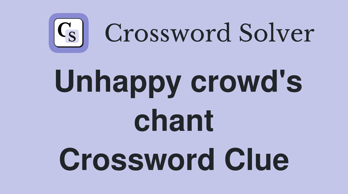 Unhappy crowd's chant Crossword Clue