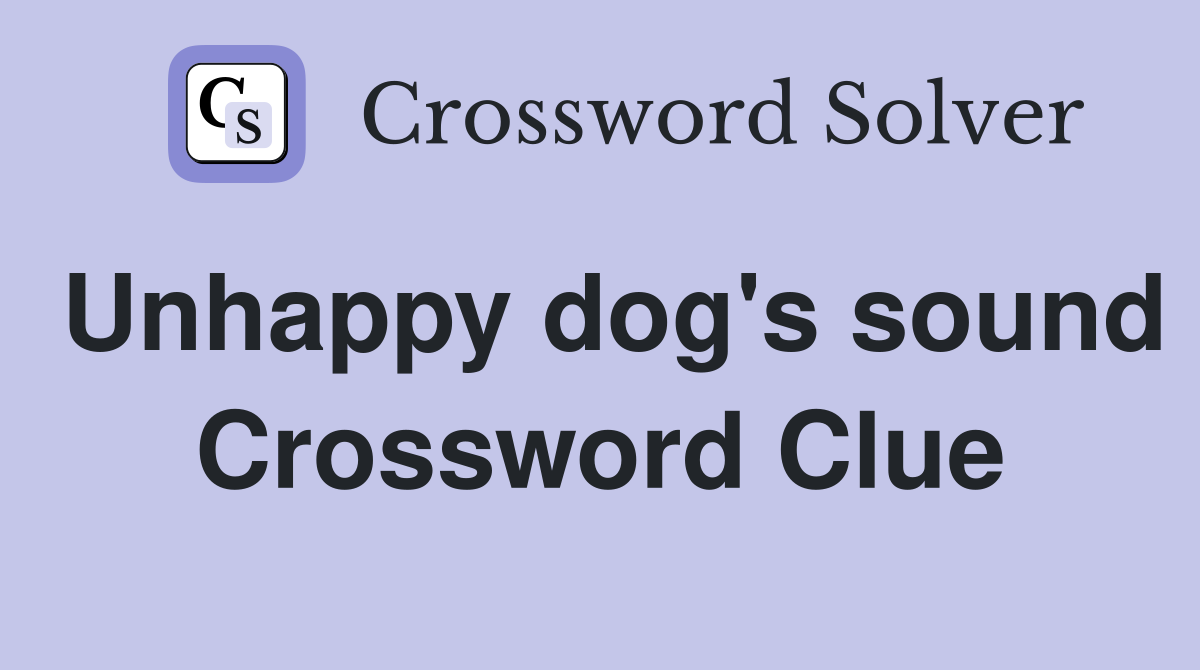 Unhappy dog's sound Crossword Clue