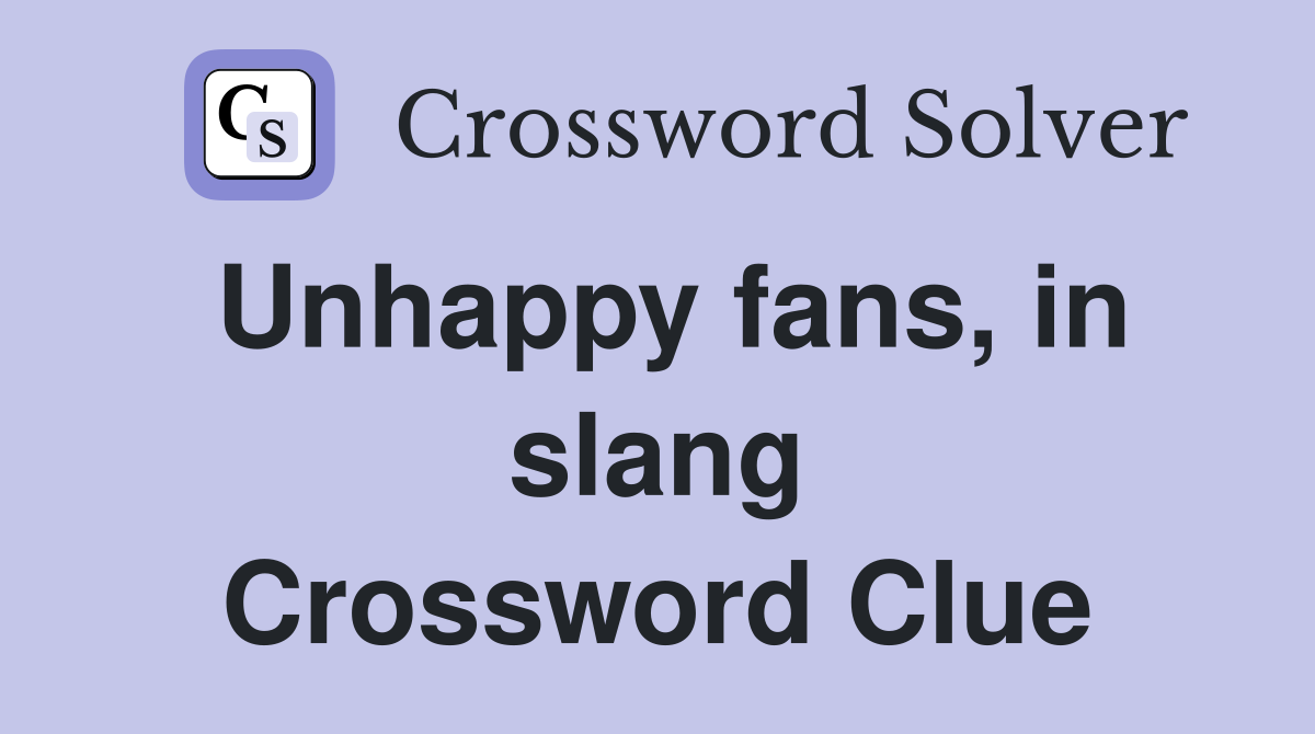 Unhappy fans, in slang Crossword Clue