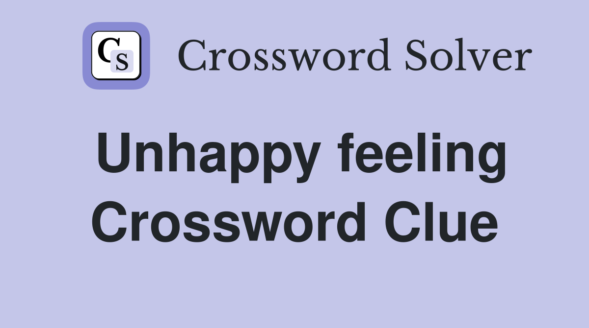Unhappy feeling Crossword Clue