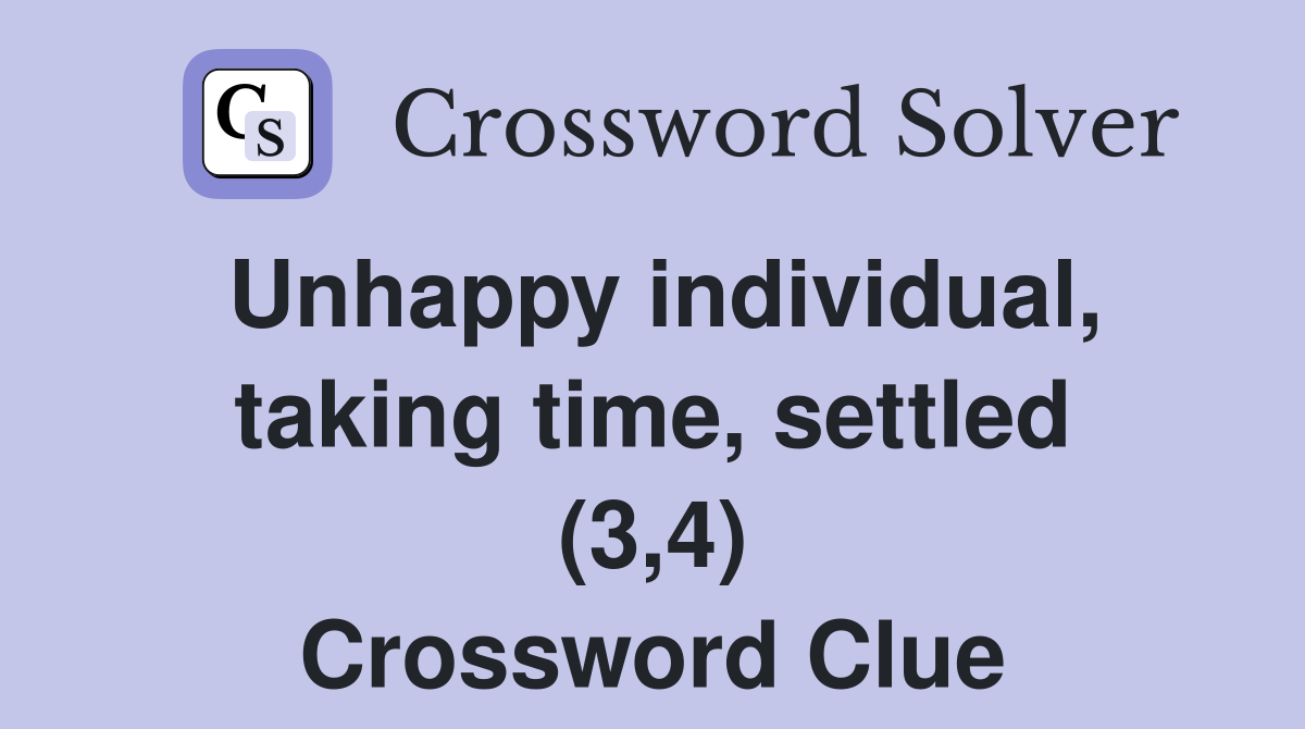 Unhappy individual, taking time, settled (3,4) Crossword Clue