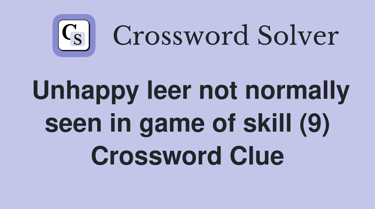 Unhappy leer not normally seen in game of skill (9) Crossword Clue