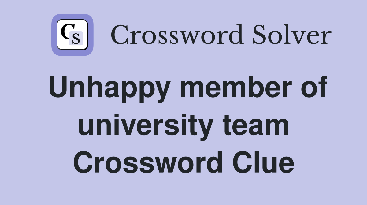 Unhappy member of university team Crossword Clue