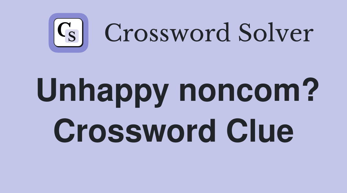 Unhappy noncom? Crossword Clue