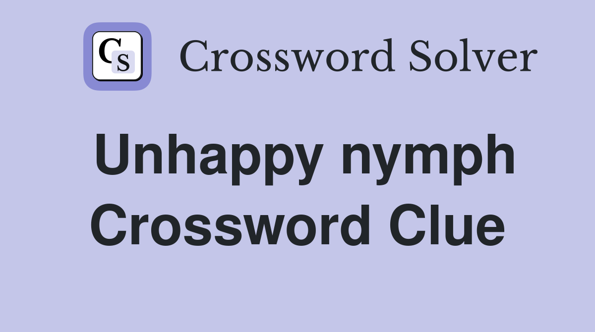 Unhappy nymph Crossword Clue