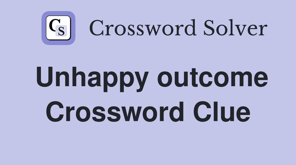 Unhappy outcome Crossword Clue