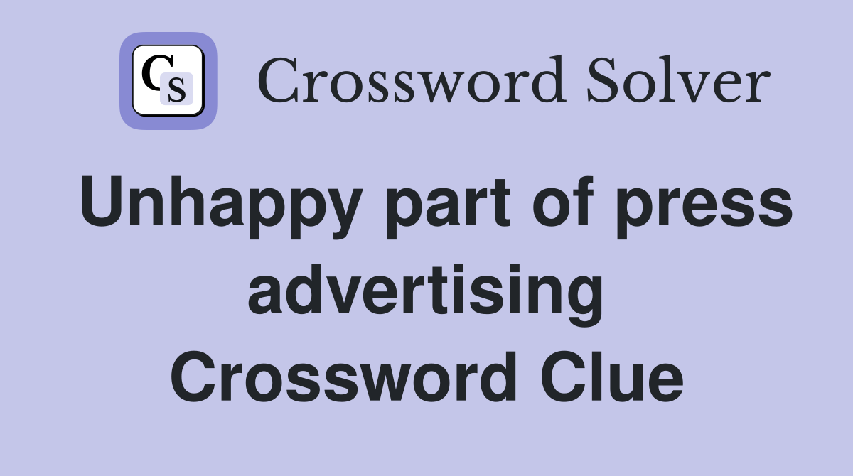 Unhappy part of press advertising Crossword Clue
