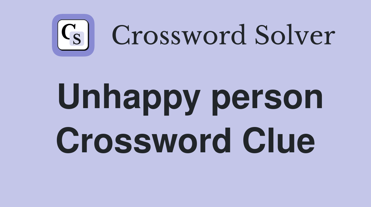 Unhappy person Crossword Clue