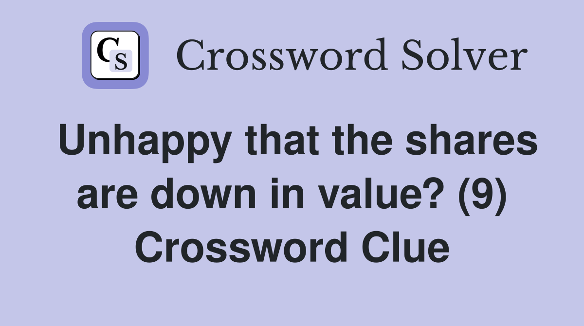 Unhappy that the shares are down in value? (9) Crossword Clue