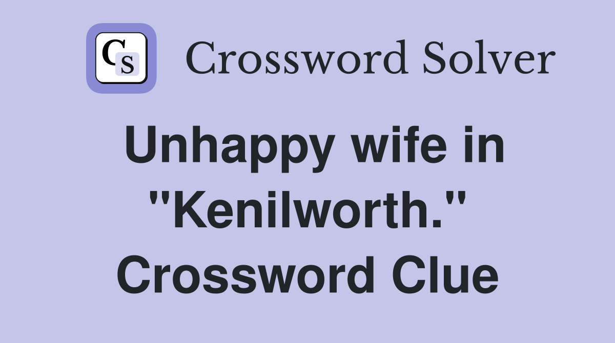 Unhappy wife in "Kenilworth." Crossword Clue