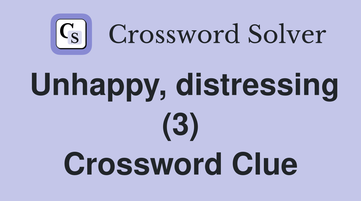 Unhappy, distressing (3) Crossword Clue