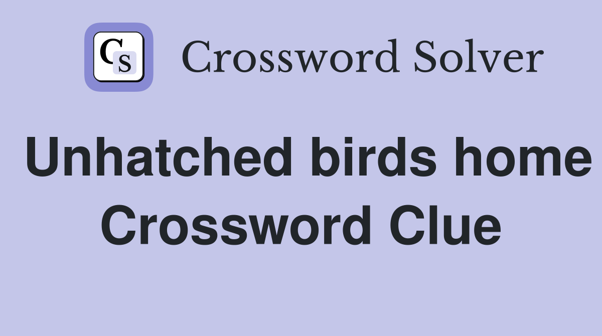 Unhatched birds home Crossword Clue