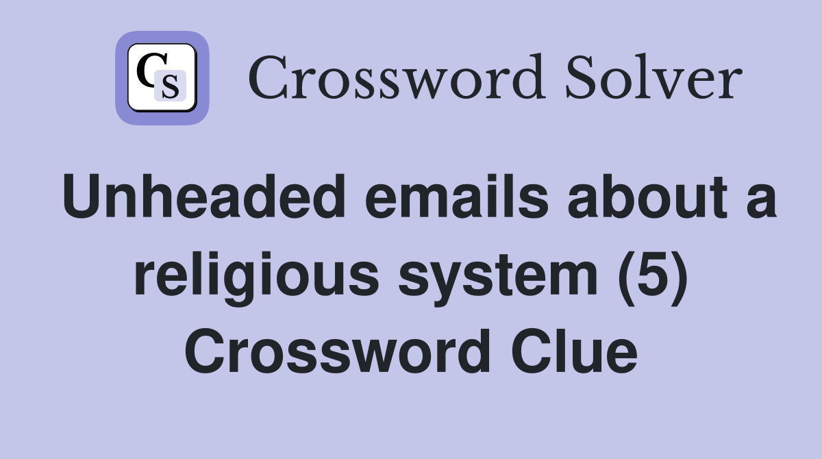 Unheaded emails about a religious system (5) Crossword Clue