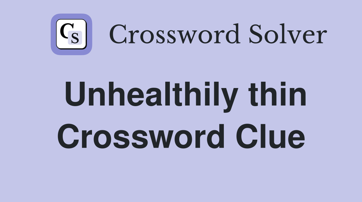 Unhealthily thin Crossword Clue