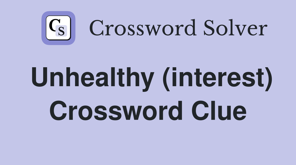 Unhealthy (interest) Crossword Clue