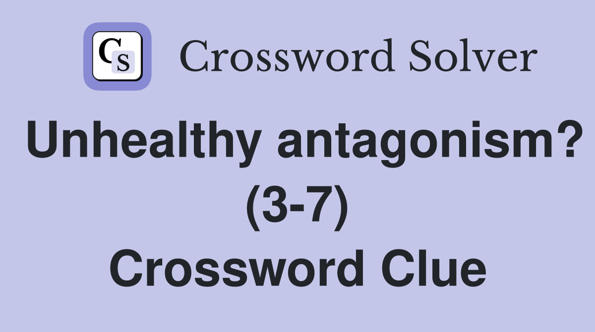 Unhealthy antagonism? (3-7) Crossword Clue
