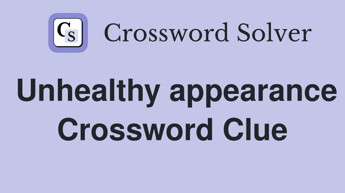 Unhealthy appearance Crossword Clue