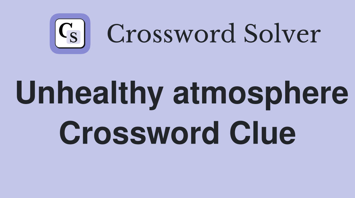 Unhealthy atmosphere Crossword Clue