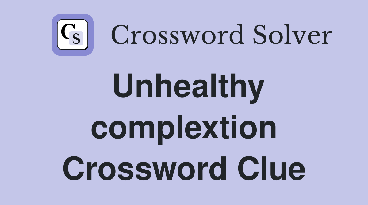 Unhealthy complextion Crossword Clue
