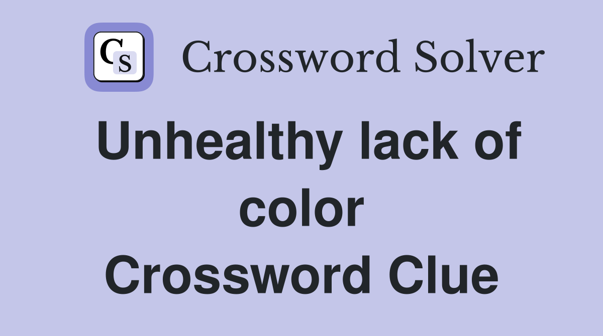 Unhealthy lack of color Crossword Clue